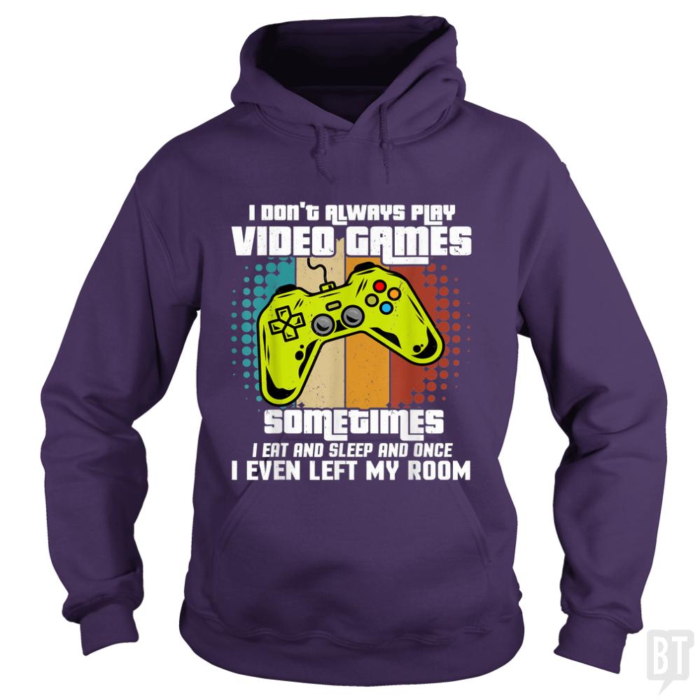 I Dont Always Play Video Games Hoodie