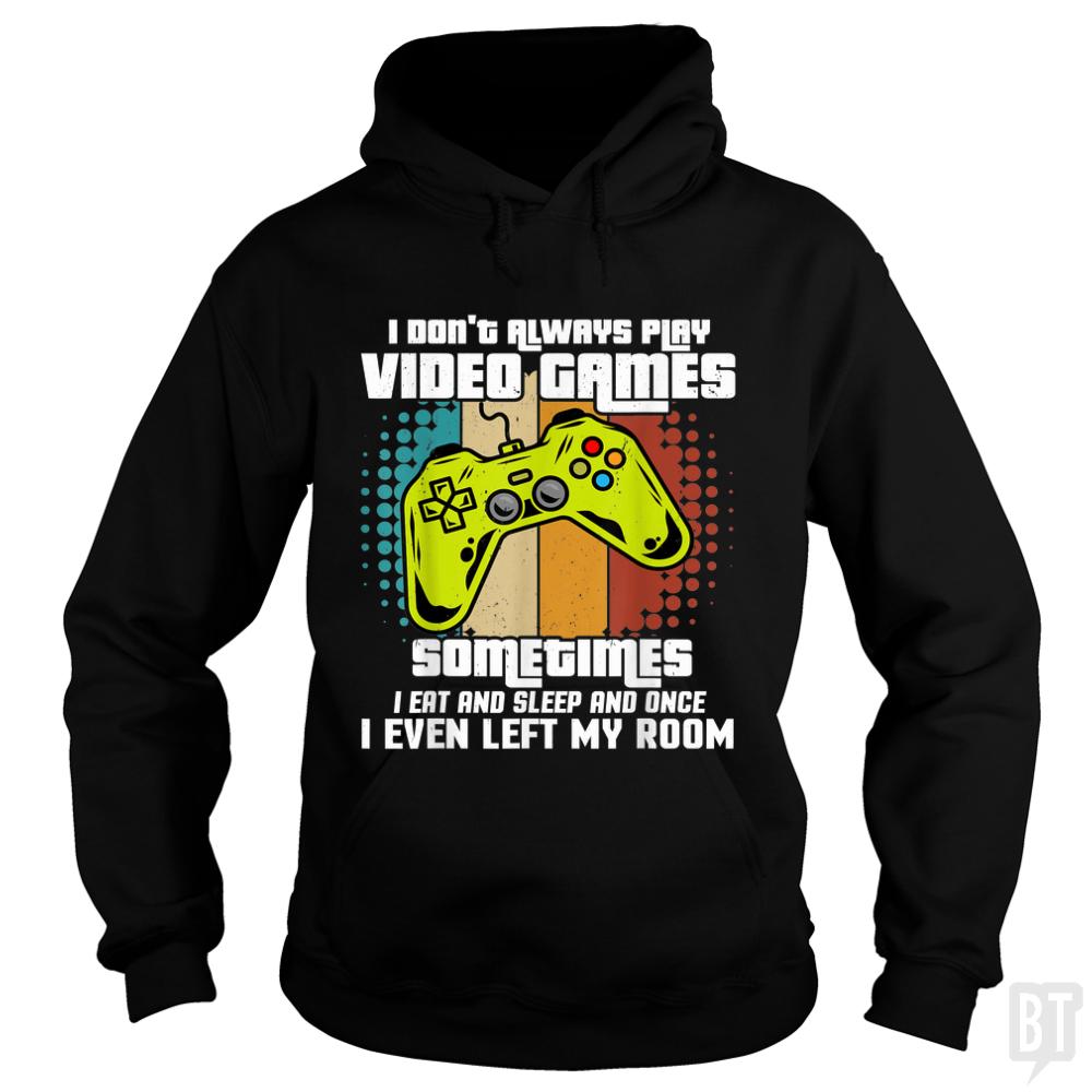 I Dont Always Play Video Games Hoodie