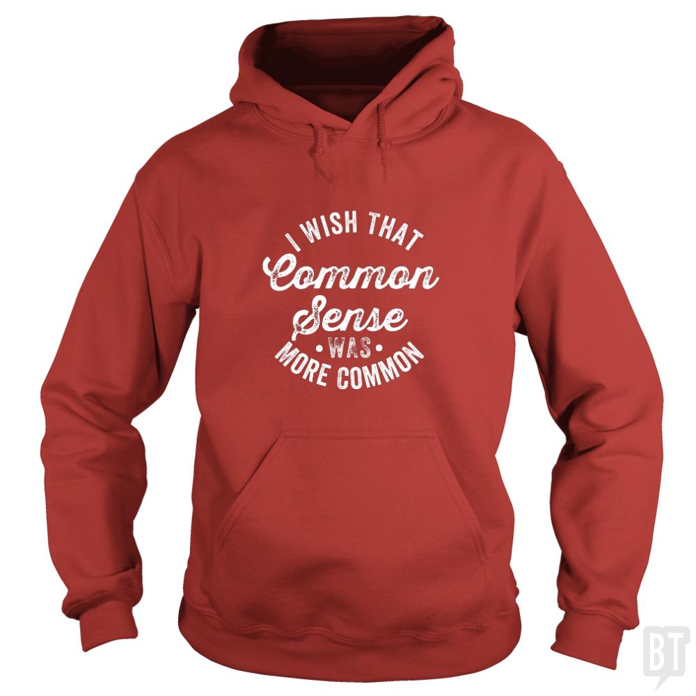 I Wish That Common Sense Was More Common Hoodie