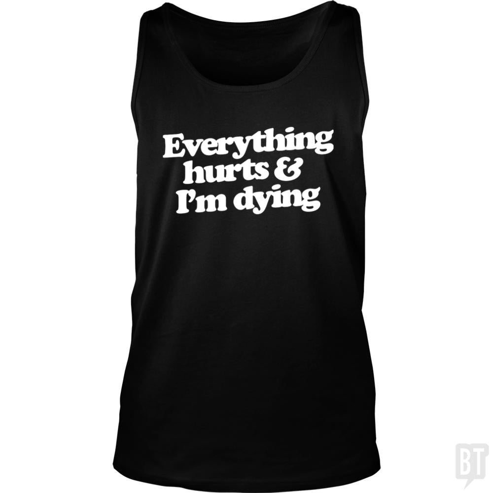 Everything Hurts And I'm Dying Tank Tops