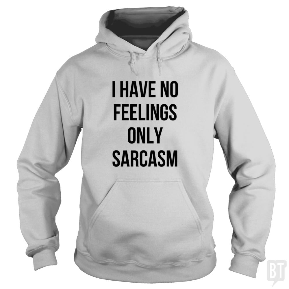 I Have No Feelings Only Sarcasm Hoodie