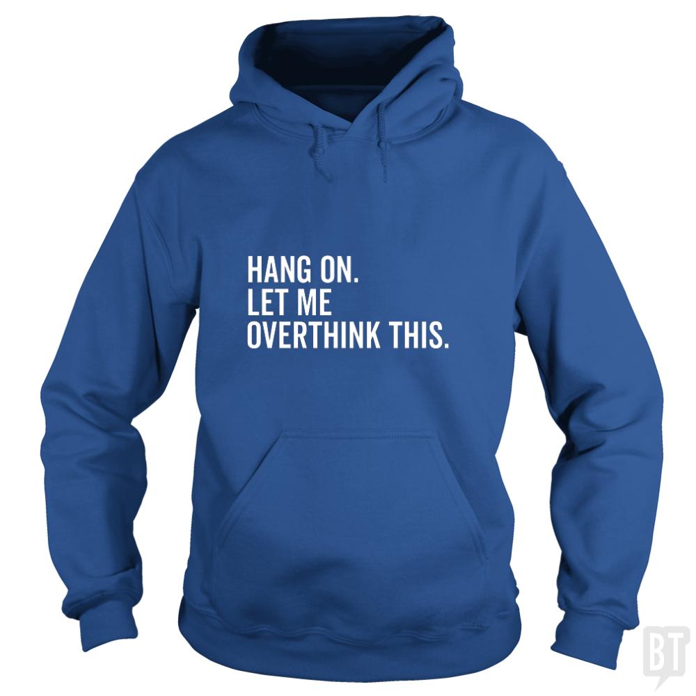 Let Me Overthink This Hoodie