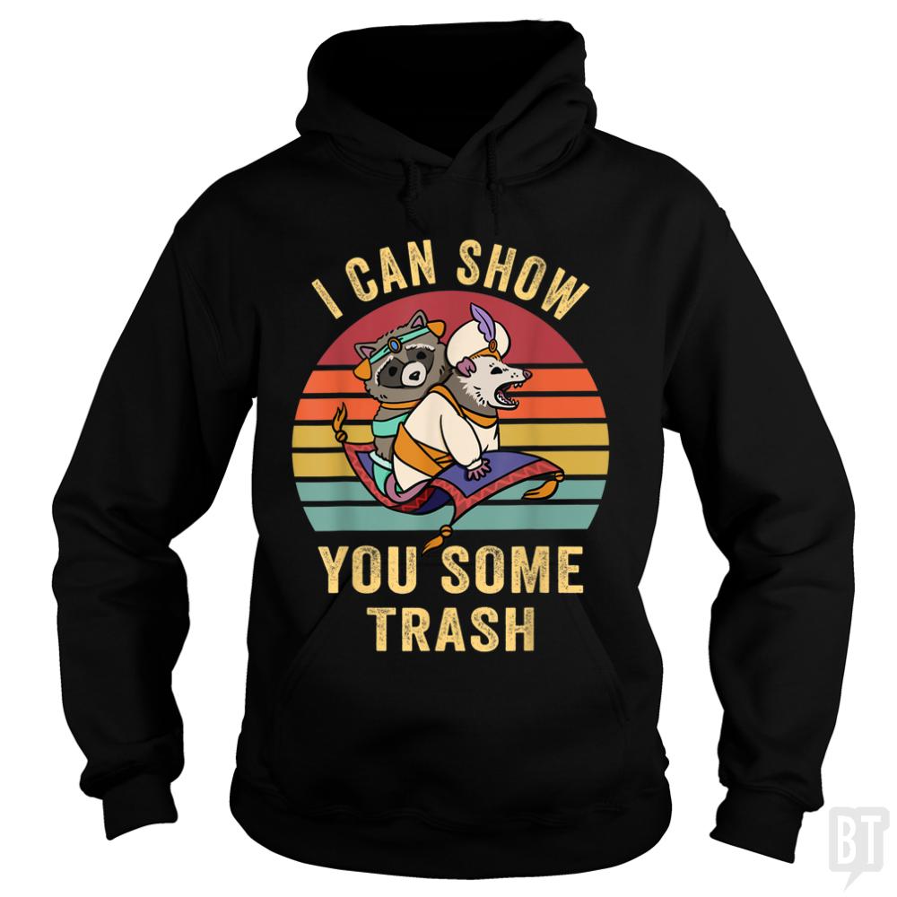 I Can Show You Some Trash Hoodie