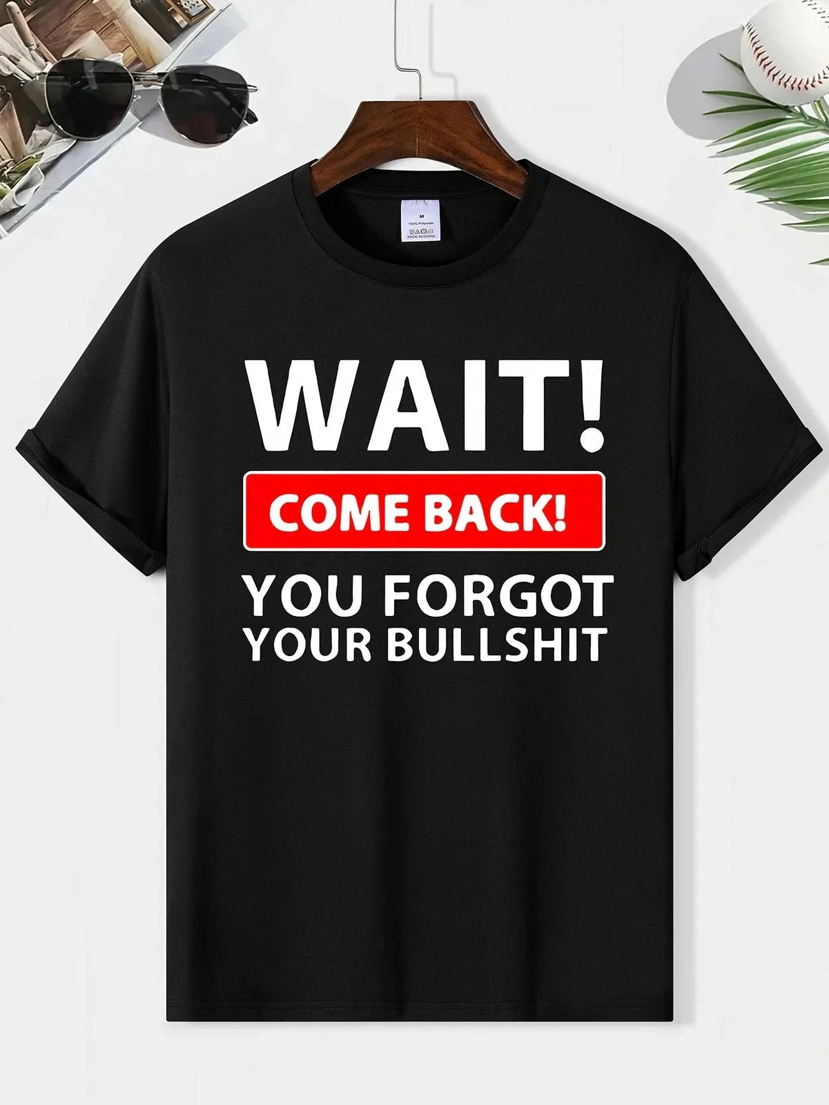 Funny Sarcastic Quote T Shirt Wait Come Back Humor Graphic Tee