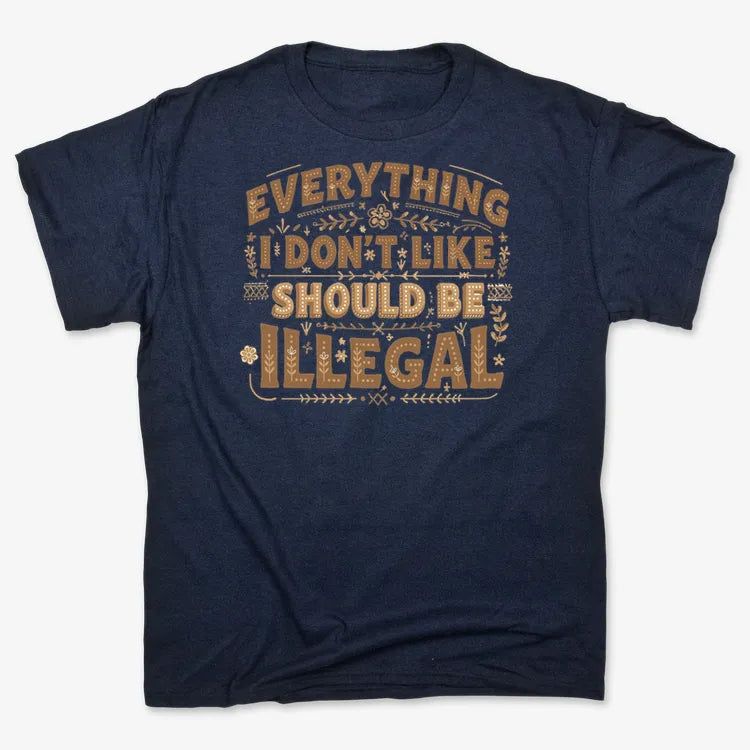 Everything I Don't Like Should Be Illegal
